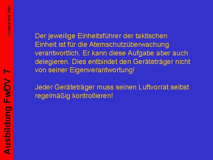 © Uwe Kister 2007 Ausbildung Fw. DV 7 Der jeweilige Einheitsführer der taktischen Einheit