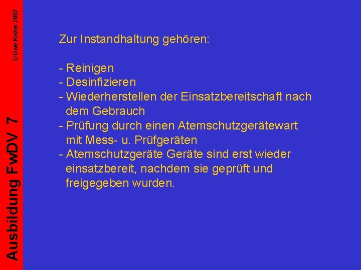 © Uwe Kister 2007 Ausbildung Fw. DV 7 Zur Instandhaltung gehören: - Reinigen -