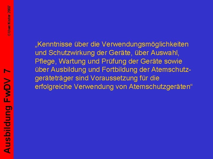 © Uwe Kister 2007 Ausbildung Fw. DV 7 „Kenntnisse über die Verwendungsmöglichkeiten und Schutzwirkung