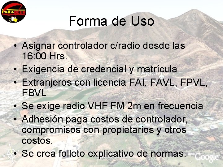 Forma de Uso • Asignar controlador c/radio desde las 16: 00 Hrs. • Exigencia