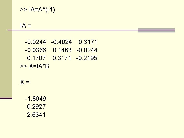 >> IA=A^(-1) IA = -0. 0244 -0. 4024 0. 3171 -0. 0366 0. 1463
