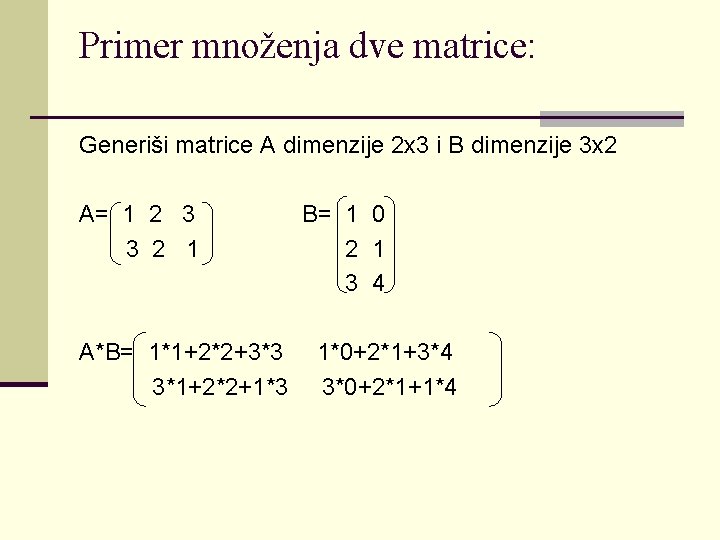 Primer množenja dve matrice: Generiši matrice A dimenzije 2 x 3 i B dimenzije