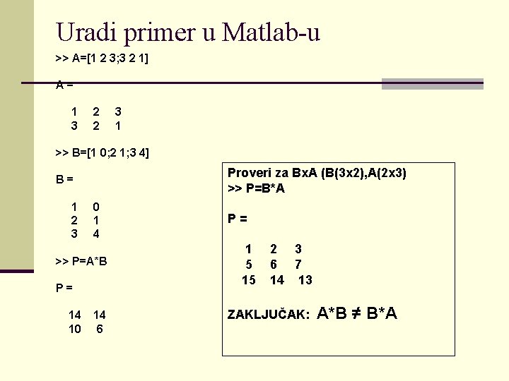 Uradi primer u Matlab-u >> A=[1 2 3; 3 2 1] A= 1 3
