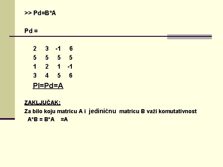 >> Pd=B*A Pd = 2 5 1 3 3 5 2 4 -1 5