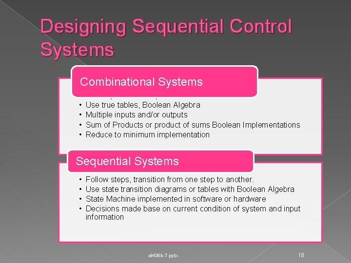 Designing Sequential Control Systems Combinational Systems • • • Detect patterns of inputs Use