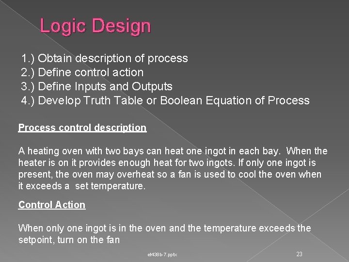 Logic Design 1. ) Obtain description of process 2. ) Define control action 3.
