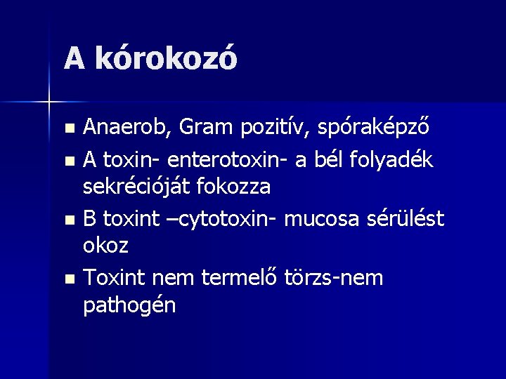 A kórokozó Anaerob, Gram pozitív, spóraképző n A toxin- enterotoxin- a bél folyadék sekrécióját