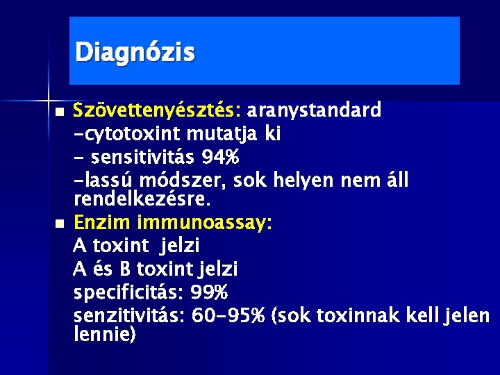 Diagnózis n n Szövettenyésztés: aranystandard -cytotoxint mutatja ki - sensitivitás 94% -lassú módszer, sok