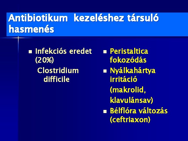 Antibiotikum kezeléshez társuló hasmenés n Infekciós eredet (20%) Clostridium difficile n n n Peristaltica