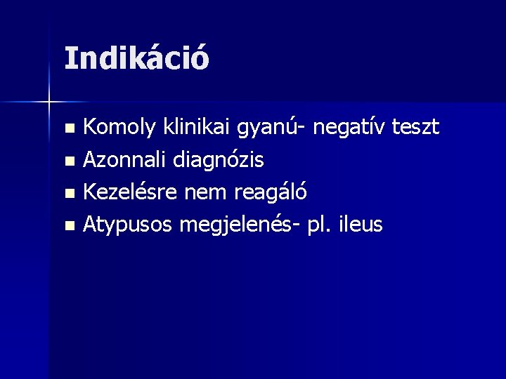 Indikáció Komoly klinikai gyanú- negatív teszt n Azonnali diagnózis n Kezelésre nem reagáló n