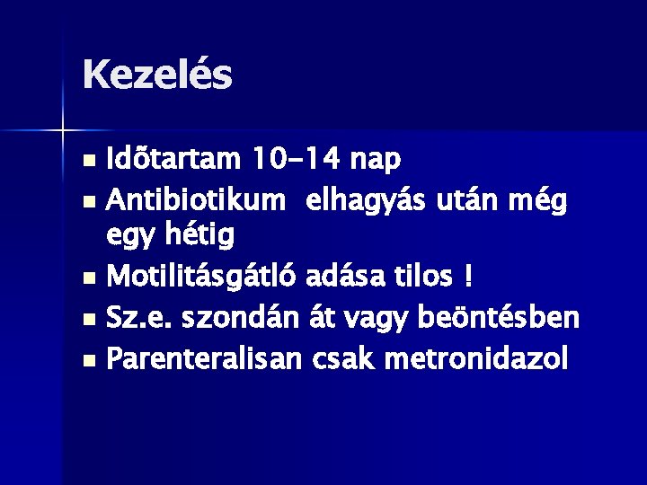 Kezelés Idõtartam 10 -14 nap n Antibiotikum elhagyás után még egy hétig n Motilitásgátló