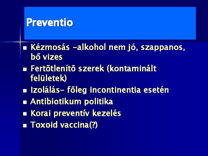 Preventio n n n Kézmosás -alkohol nem jó, szappanos, bő vizes Fertõtlenítõ szerek (kontaminált