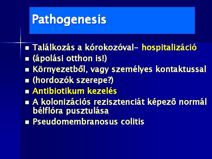 Pathogenesis n n n n Találkozás a kórokozóval- hospitalizáció (ápolási otthon is!) Környezetből, vagy