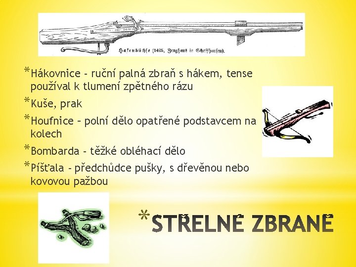 *Hákovnice - ruční palná zbraň s hákem, tense používal k tlumení zpětného rázu *Kuše,