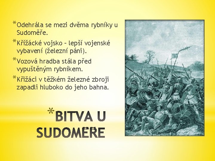 *Odehrála se mezi dvěma rybníky u Sudoměře. *Křížácké vojsko – lepší vojenské vybavení (železní