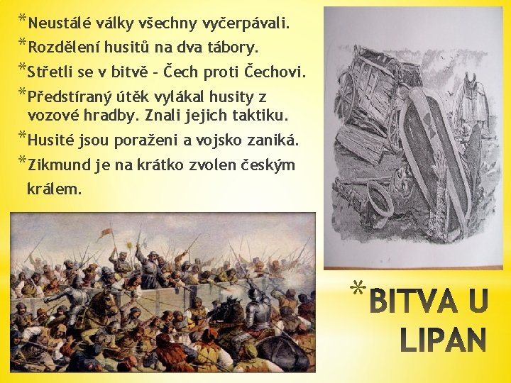 *Neustálé války všechny vyčerpávali. *Rozdělení husitů na dva tábory. *Střetli se v bitvě –