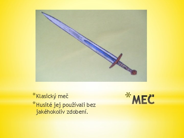 *Klasický meč *Husité jej používali bez jakéhokoliv zdobení. * 