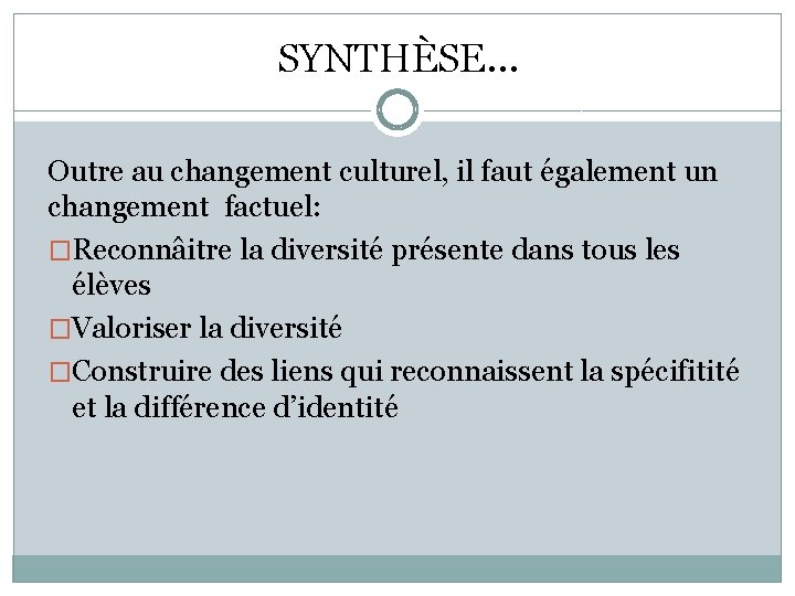 SYNTHÈSE… Outre au changement culturel, il faut également un changement factuel: �Reconnâitre la diversité