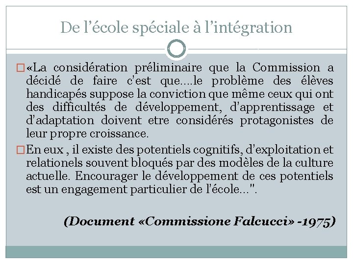 De l’école spéciale à l’intégration � «La considération préliminaire que la Commission a décidé
