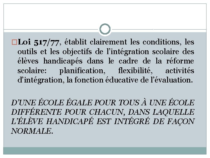 �Loi 517/77, établit clairement les conditions, les outils et les objectifs de l’intégration scolaire