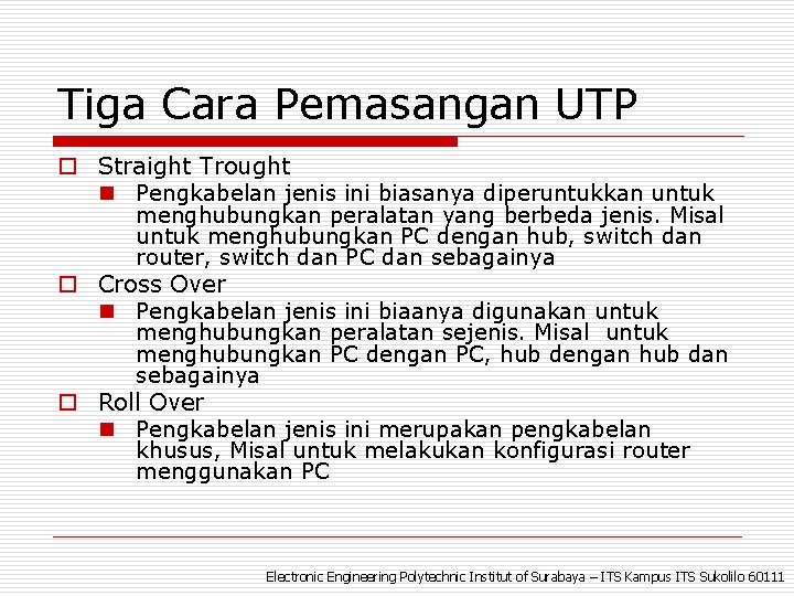 Tiga Cara Pemasangan UTP o Straight Trought n Pengkabelan jenis ini biasanya diperuntukkan untuk