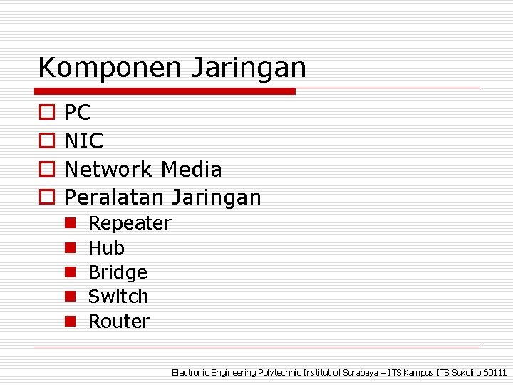 Komponen Jaringan o o PC NIC Network Media Peralatan Jaringan n n Repeater Hub