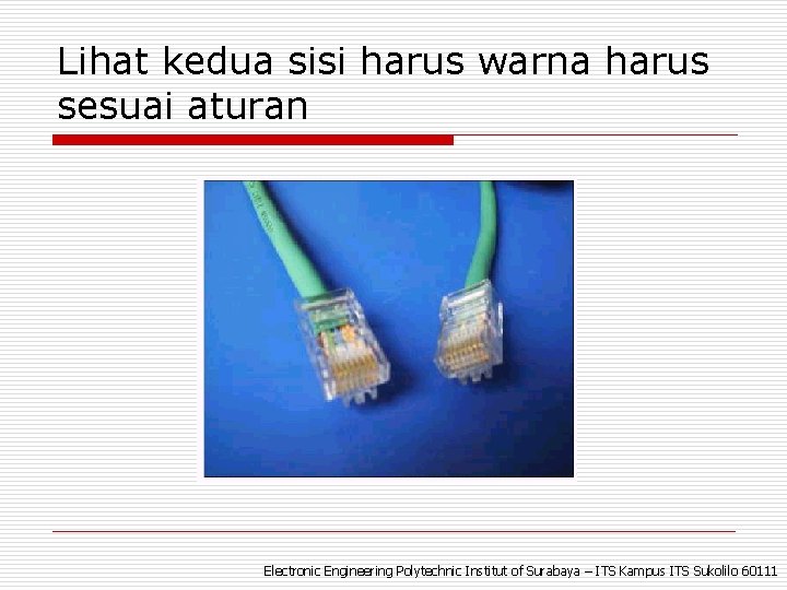 Lihat kedua sisi harus warna harus sesuai aturan Electronic Engineering Polytechnic Institut of Surabaya