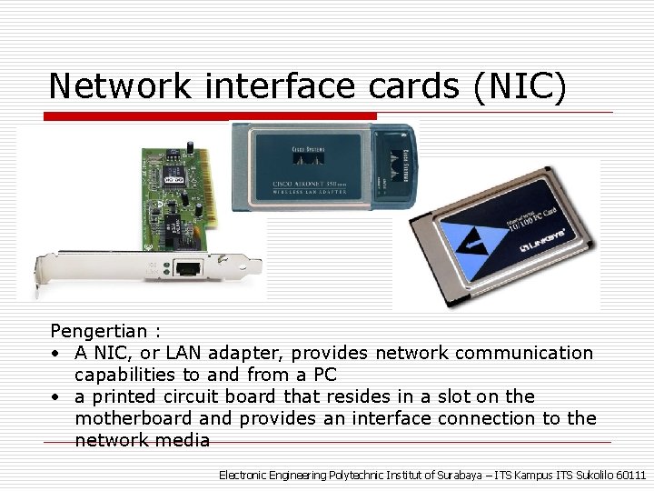 Network interface cards (NIC) Pengertian : • A NIC, or LAN adapter, provides network