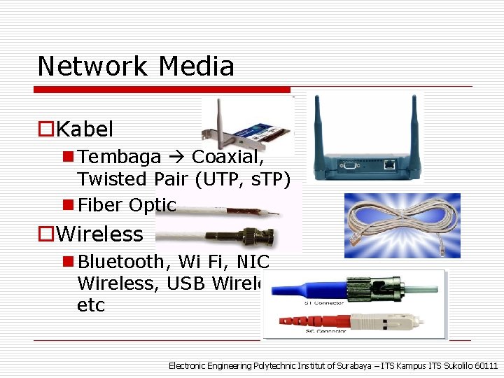 Network Media o. Kabel n Tembaga Coaxial, Twisted Pair (UTP, s. TP) n Fiber