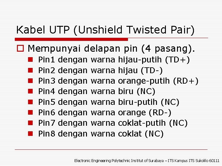 Kabel UTP (Unshield Twisted Pair) o Mempunyai delapan pin (4 pasang). n n n