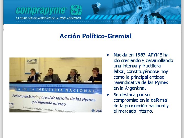 Acción Político-Gremial • • Nacida en 1987, APYME ha ido creciendo y desarrollando una