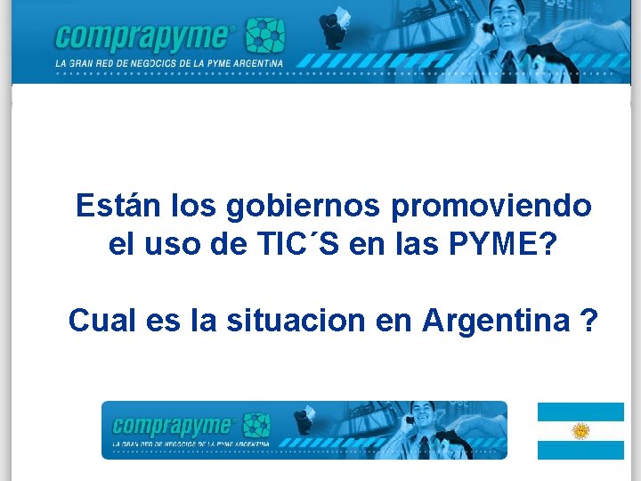 Están los gobiernos promoviendo el uso de TIC´S en las PYME? Cual es la