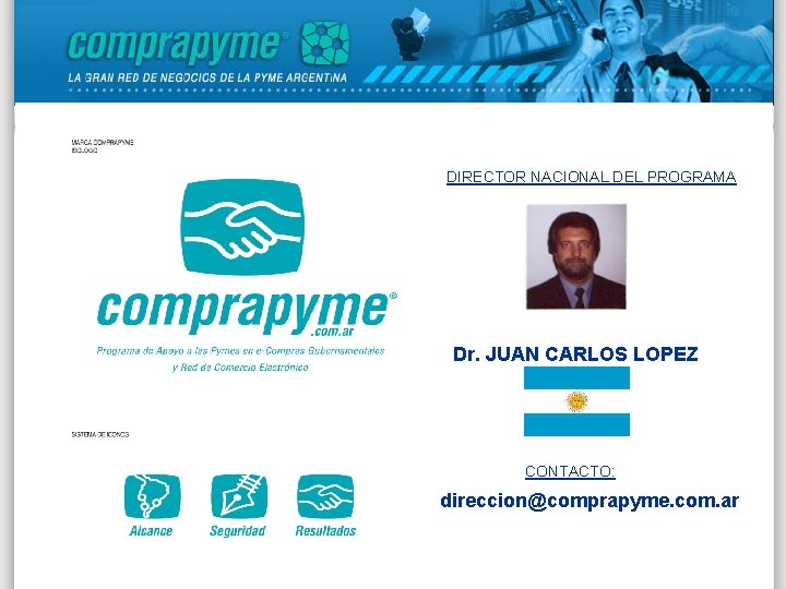 DIRECTOR NACIONAL DEL PROGRAMA Dr. JUAN CARLOS LOPEZ CONTACTO: direccion@comprapyme. com. ar 