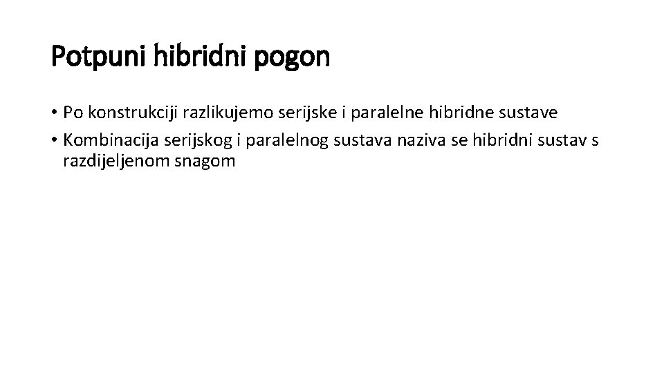 Potpuni hibridni pogon • Po konstrukciji razlikujemo serijske i paralelne hibridne sustave • Kombinacija