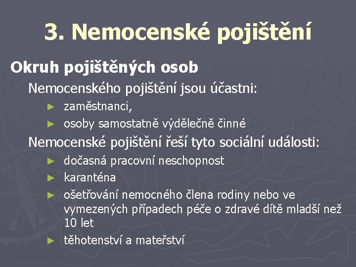 3. Nemocenské pojištění Okruh pojištěných osob Nemocenského pojištění jsou účastni: zaměstnanci, ► osoby samostatně