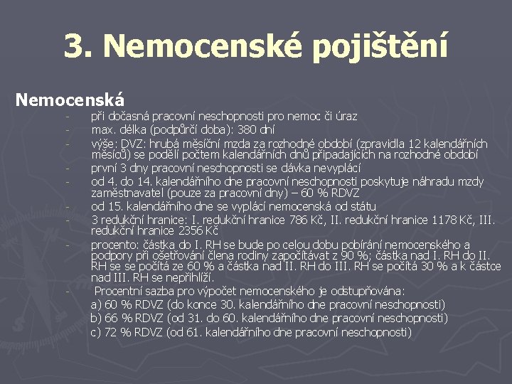 3. Nemocenské pojištění Nemocenská při dočasná pracovní neschopnosti pro nemoc či úraz max. délka