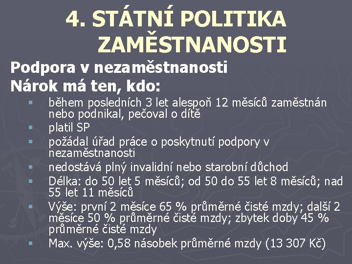 4. STÁTNÍ POLITIKA ZAMĚSTNANOSTI Podpora v nezaměstnanosti Nárok má ten, kdo: § § §