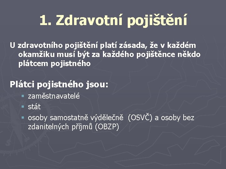 1. Zdravotní pojištění U zdravotního pojištění platí zásada, že v každém okamžiku musí být