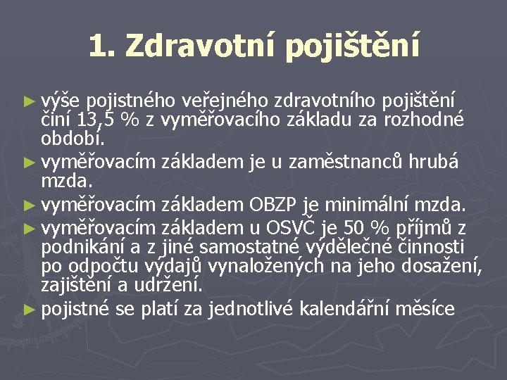 1. Zdravotní pojištění ► výše pojistného veřejného zdravotního pojištění činí 13, 5 % z