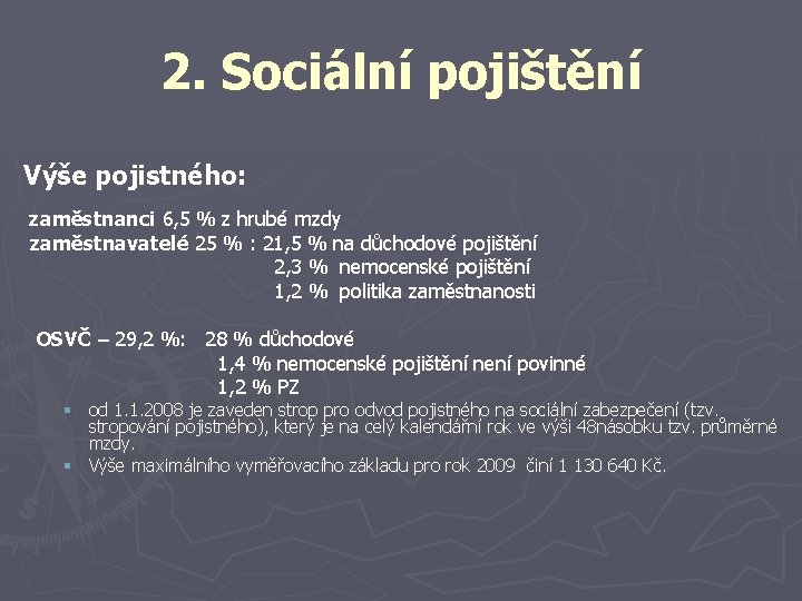 2. Sociální pojištění Výše pojistného: zaměstnanci 6, 5 % z hrubé mzdy zaměstnavatelé 25