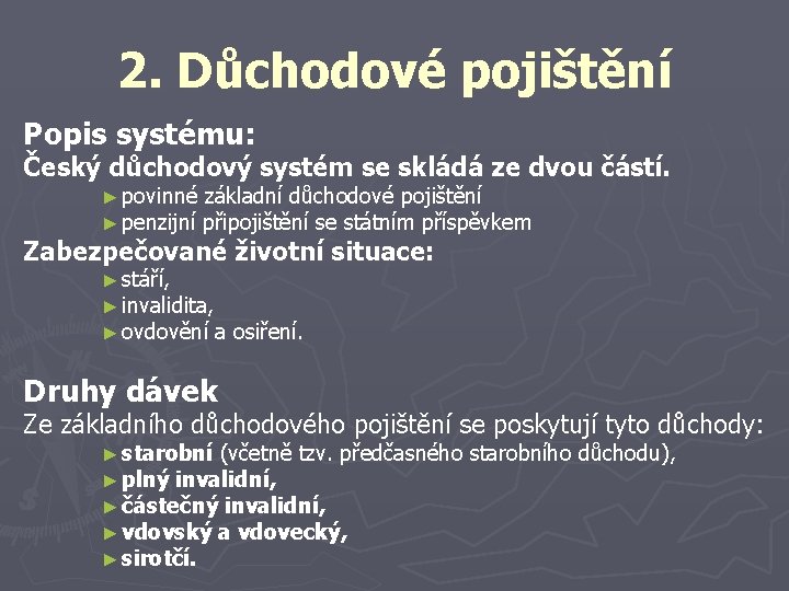 2. Důchodové pojištění Popis systému: Český důchodový systém se skládá ze dvou částí. ►
