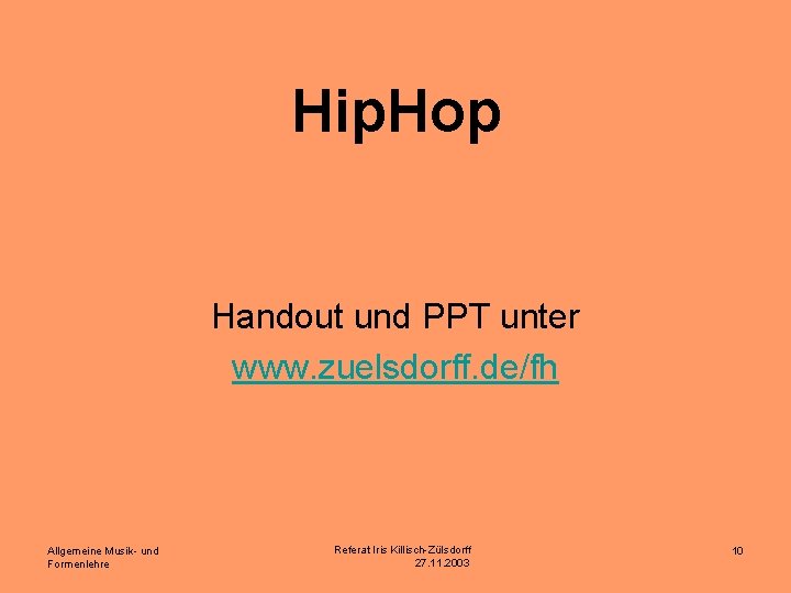 Hip. Hop Handout und PPT unter www. zuelsdorff. de/fh Allgemeine Musik- und Formenlehre Referat