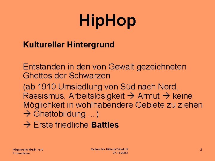 Hip. Hop Kultureller Hintergrund Entstanden in den von Gewalt gezeichneten Ghettos der Schwarzen (ab