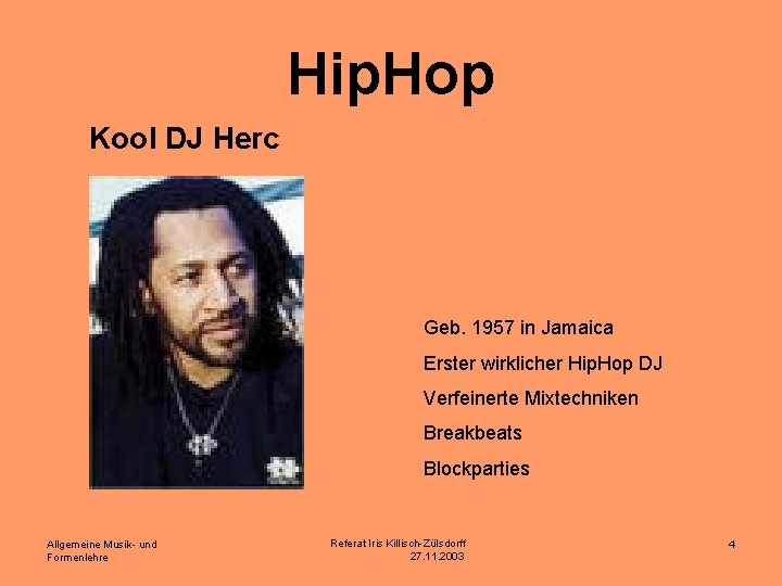 Hip. Hop Kool DJ Herc Geb. 1957 in Jamaica Erster wirklicher Hip. Hop DJ