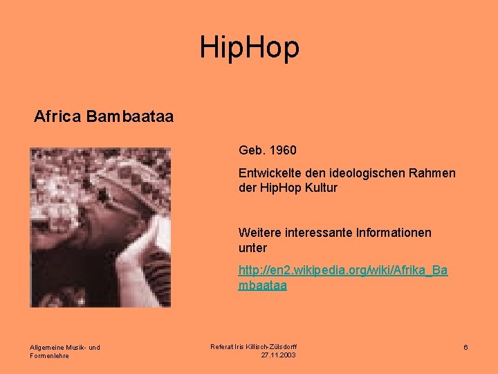 Hip. Hop Africa Bambaataa Geb. 1960 Entwickelte den ideologischen Rahmen der Hip. Hop Kultur