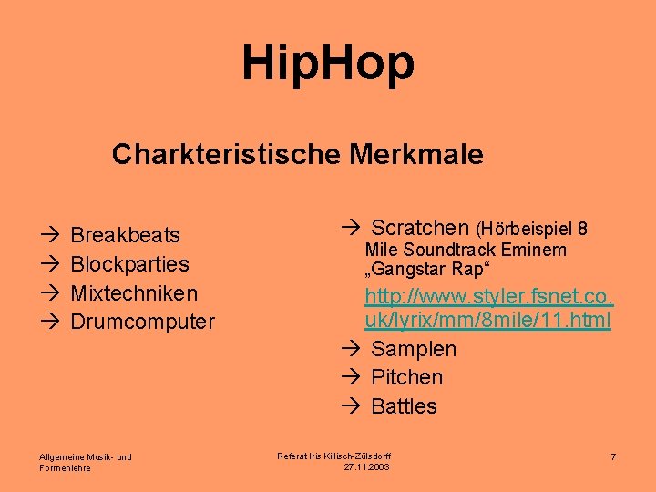 Hip. Hop Charkteristische Merkmale Breakbeats Blockparties Mixtechniken Drumcomputer Allgemeine Musik- und Formenlehre Scratchen (Hörbeispiel