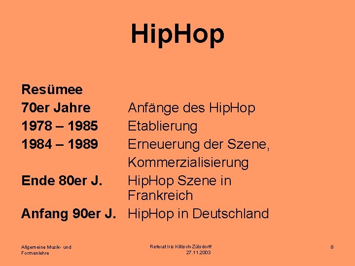 Hip. Hop Resümee 70 er Jahre 1978 – 1985 1984 – 1989 Anfänge des