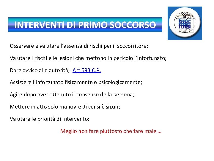 INTERVENTI DI PRIMO SOCCORSO Osservare e valutare l’assenza di rischi per il soccorritore; Valutare