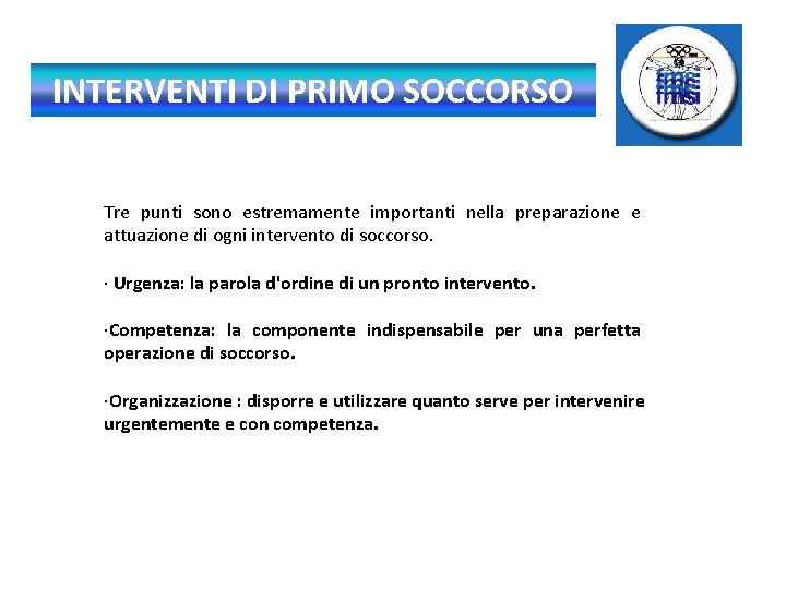 INTERVENTI DI PRIMO SOCCORSO Tre punti sono estremamente importanti nella preparazione e attuazione di