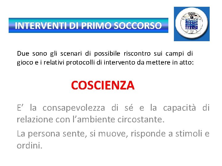 INTERVENTI DI PRIMO SOCCORSO Due sono gli scenari di possibile riscontro sui campi di